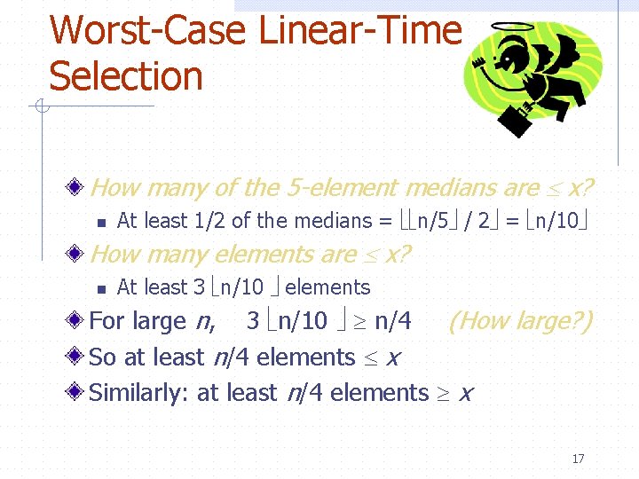 Worst-Case Linear-Time Selection How many of the 5 -element medians are x? n At