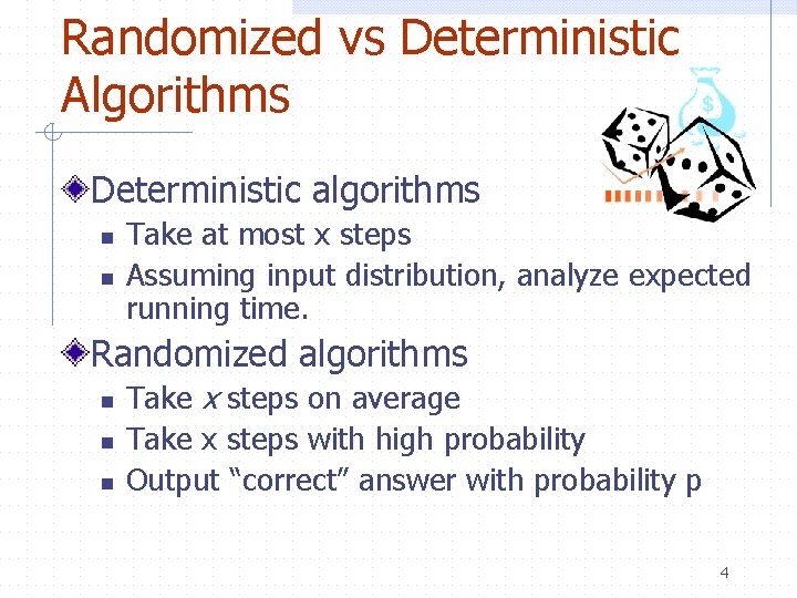 Randomized vs Deterministic Algorithms Deterministic algorithms n n Take at most x steps Assuming