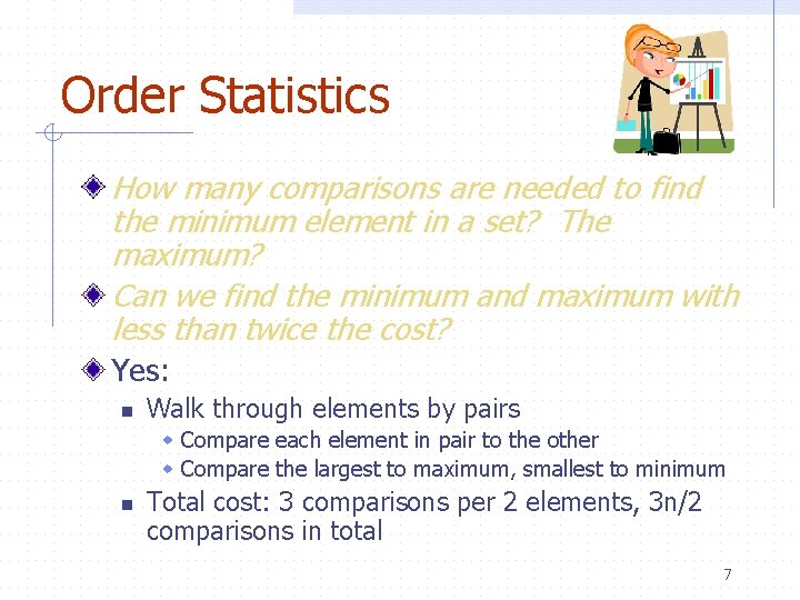 Order Statistics How many comparisons are needed to find the minimum element in a