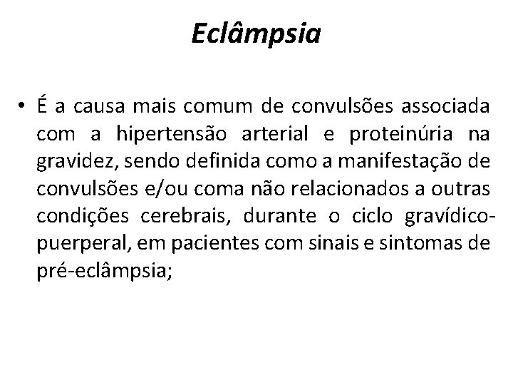 Eclâmpsia • É a causa mais comum de convulsões associada com a hipertensão arterial