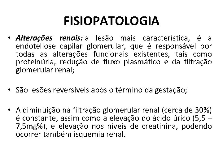 FISIOPATOLOGIA • Alterações renais: a lesão mais característica, é a endoteliose capilar glomerular, que