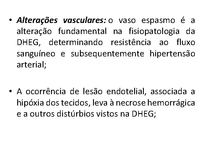  • Alterações vasculares: o vaso espasmo é a alteração fundamental na fisiopatologia da