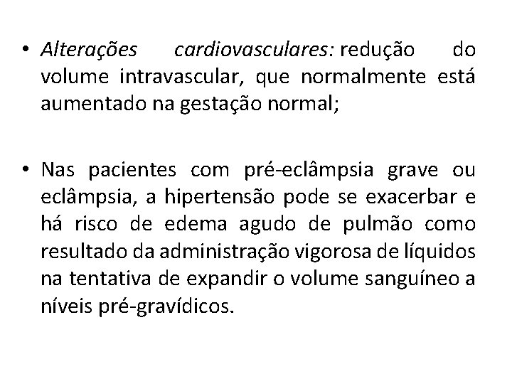  • Alterações cardiovasculares: redução do volume intravascular, que normalmente está aumentado na gestação