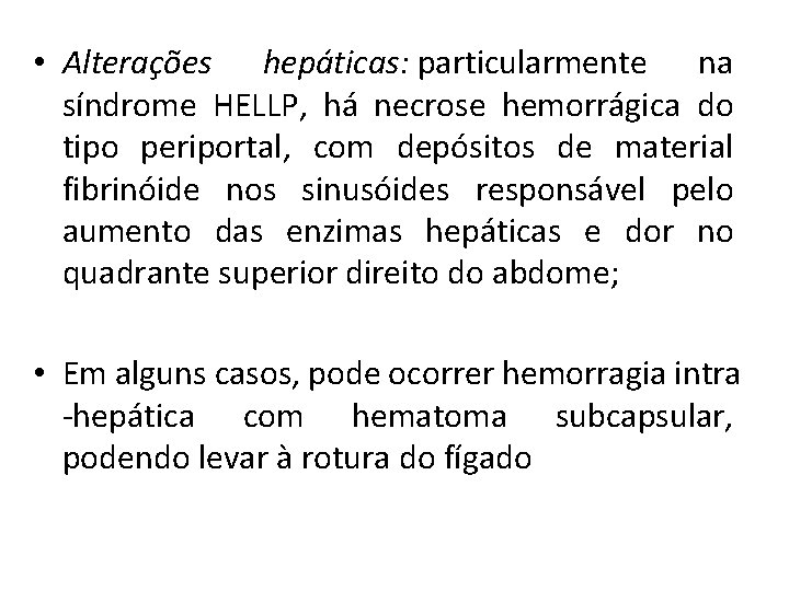  • Alterações hepáticas: particularmente na síndrome HELLP, há necrose hemorrágica do tipo periportal,