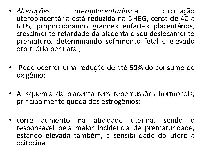  • Alterações uteroplacentárias: a circulação uteroplacentária está reduzida na DHEG, cerca de 40