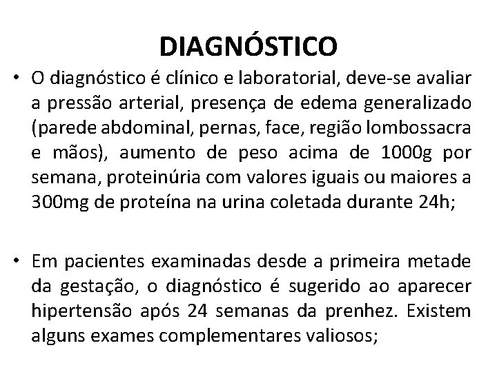 DIAGNÓSTICO • O diagnóstico é clínico e laboratorial, deve-se avaliar a pressão arterial, presença