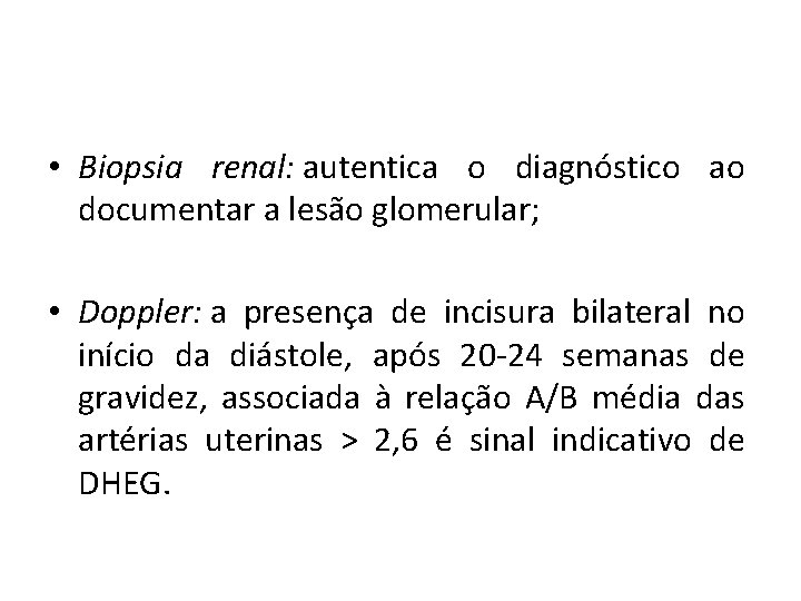  • Biopsia renal: autentica o diagnóstico ao documentar a lesão glomerular; • Doppler: