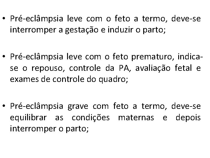  • Pré-eclâmpsia leve com o feto a termo, deve-se interromper a gestação e