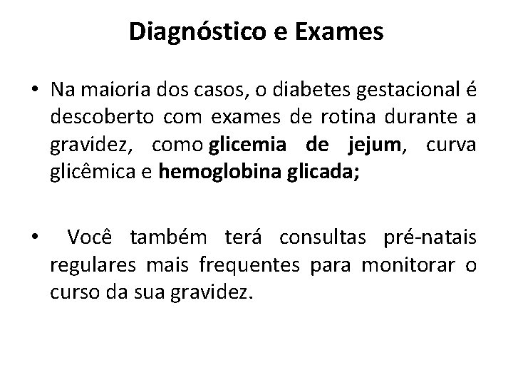 Diagnóstico e Exames • Na maioria dos casos, o diabetes gestacional é descoberto com