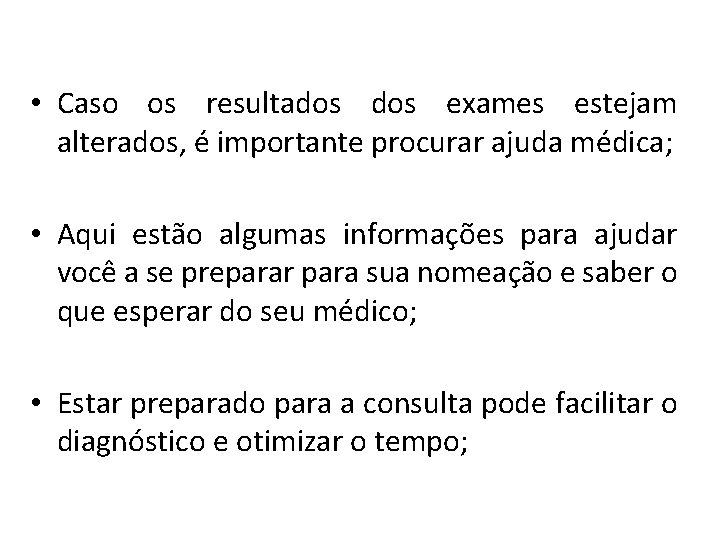  • Caso os resultados exames estejam alterados, é importante procurar ajuda médica; •