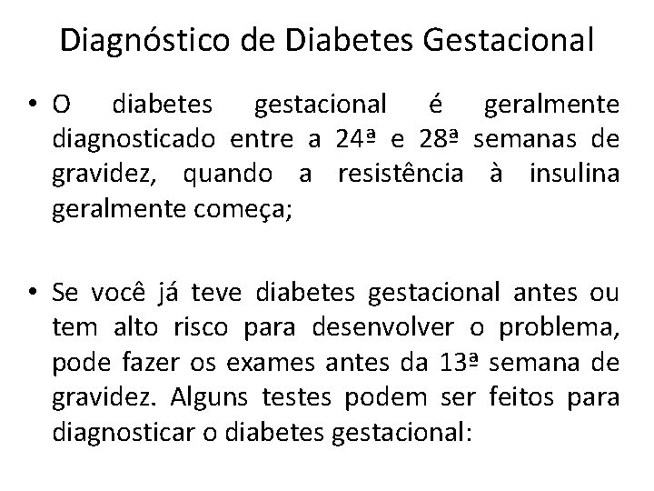 Diagnóstico de Diabetes Gestacional • O diabetes gestacional é geralmente diagnosticado entre a 24ª