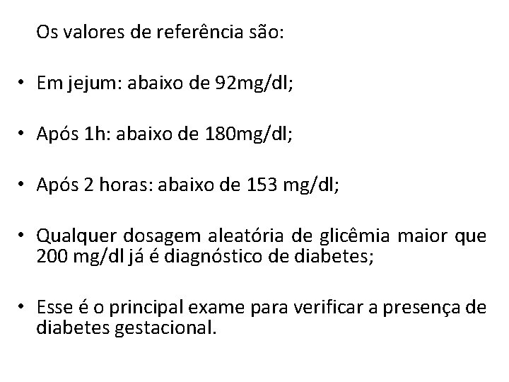 Os valores de referência são: • Em jejum: abaixo de 92 mg/dl; • Após