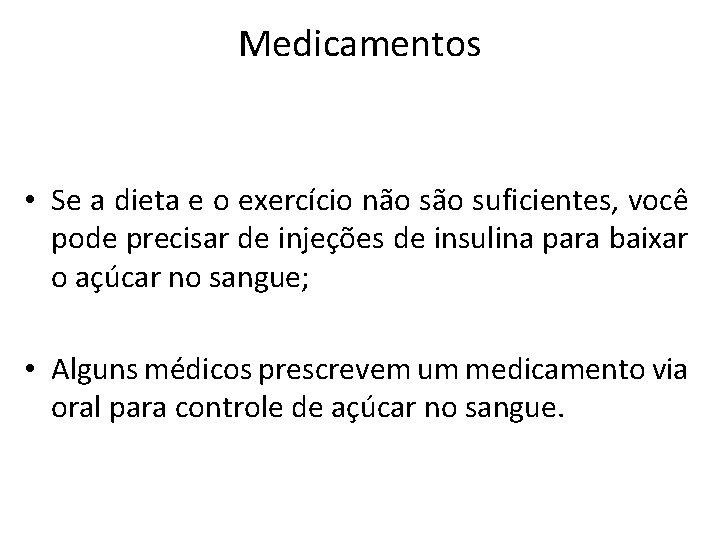 Medicamentos • Se a dieta e o exercício não suficientes, você pode precisar de