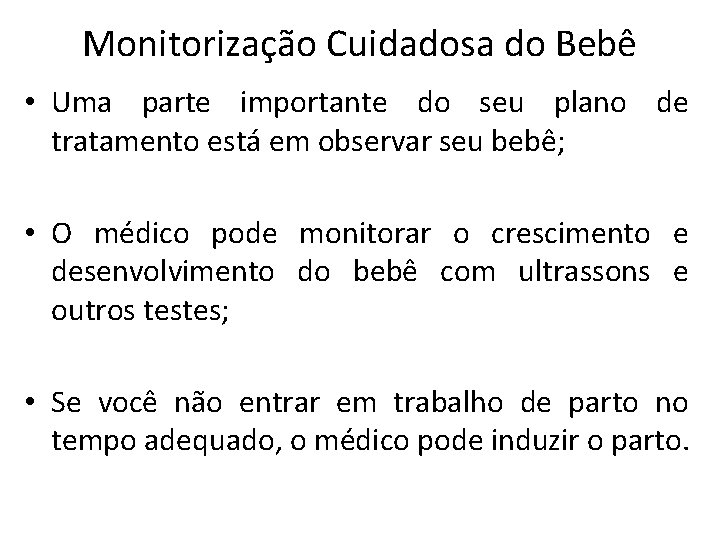 Monitorização Cuidadosa do Bebê • Uma parte importante do seu plano de tratamento está