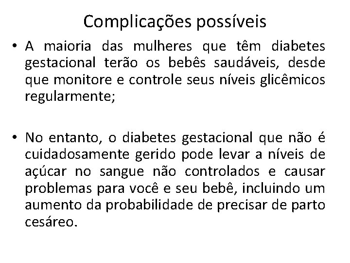 Complicações possíveis • A maioria das mulheres que têm diabetes gestacional terão os bebês