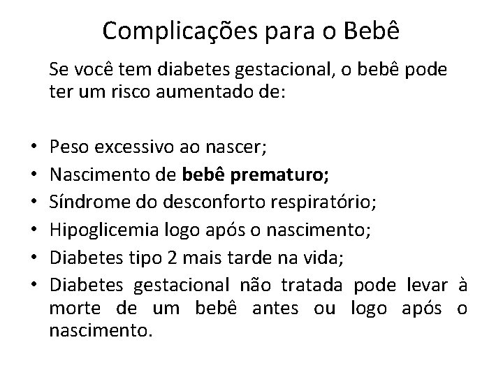 Complicações para o Bebê Se você tem diabetes gestacional, o bebê pode ter um