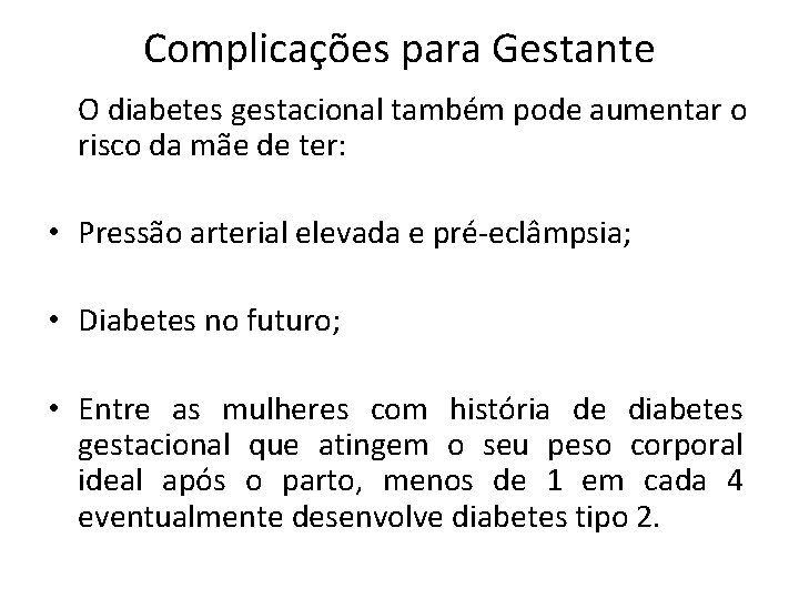 Complicações para Gestante O diabetes gestacional também pode aumentar o risco da mãe de