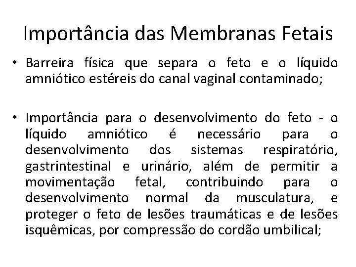 Importância das Membranas Fetais • Barreira física que separa o feto e o líquido