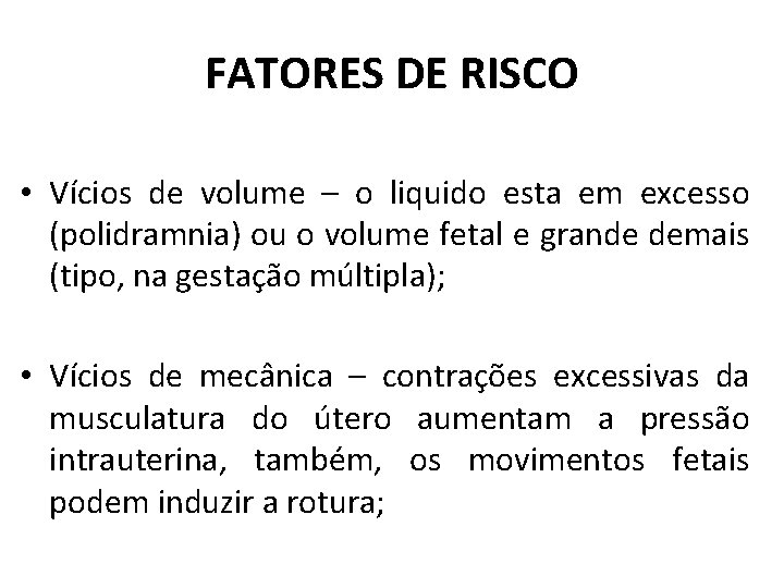 FATORES DE RISCO • Vícios de volume – o liquido esta em excesso (polidramnia)