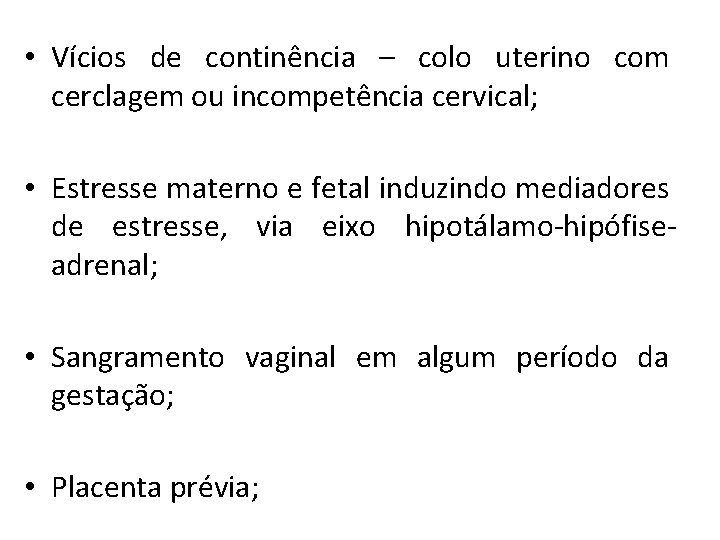  • Vícios de continência – colo uterino com cerclagem ou incompetência cervical; •