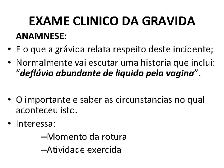 EXAME CLINICO DA GRAVIDA ANAMNESE: • E o que a grávida relata respeito deste