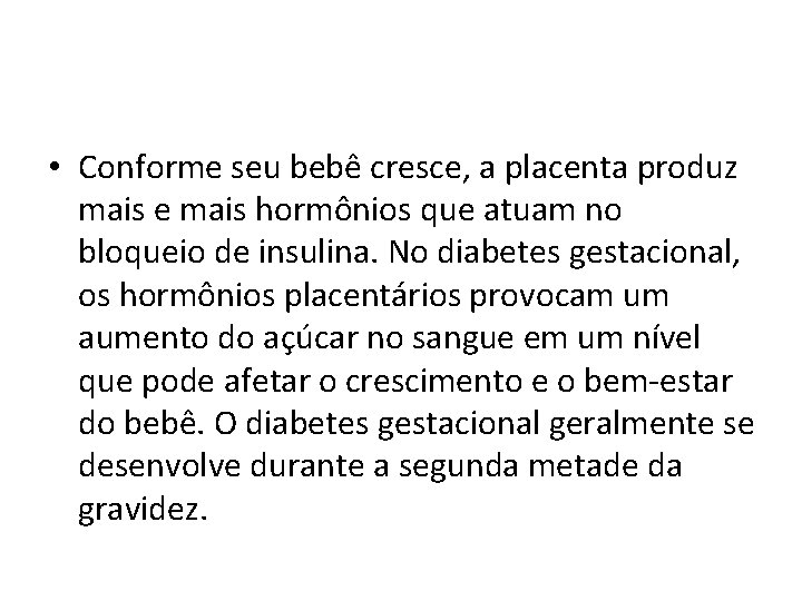  • Conforme seu bebê cresce, a placenta produz mais e mais hormônios que