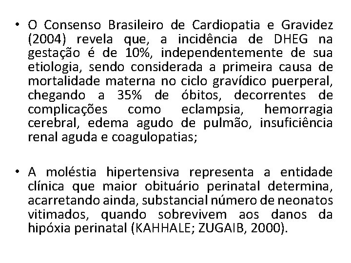  • O Consenso Brasileiro de Cardiopatia e Gravidez (2004) revela que, a incidência