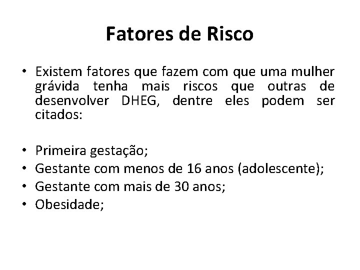 Fatores de Risco • Existem fatores que fazem com que uma mulher grávida tenha