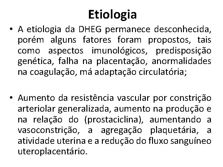 Etiologia • A etiologia da DHEG permanece desconhecida, porém alguns fatores foram propostos, tais