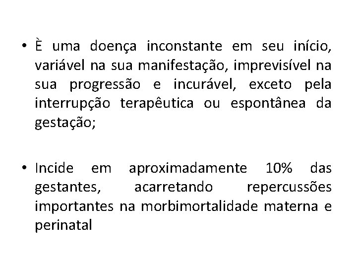  • È uma doença inconstante em seu início, variável na sua manifestação, imprevisível