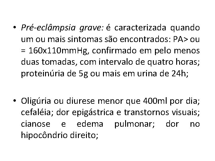  • Pré-eclâmpsia grave: é caracterizada quando um ou mais sintomas são encontrados: PA>