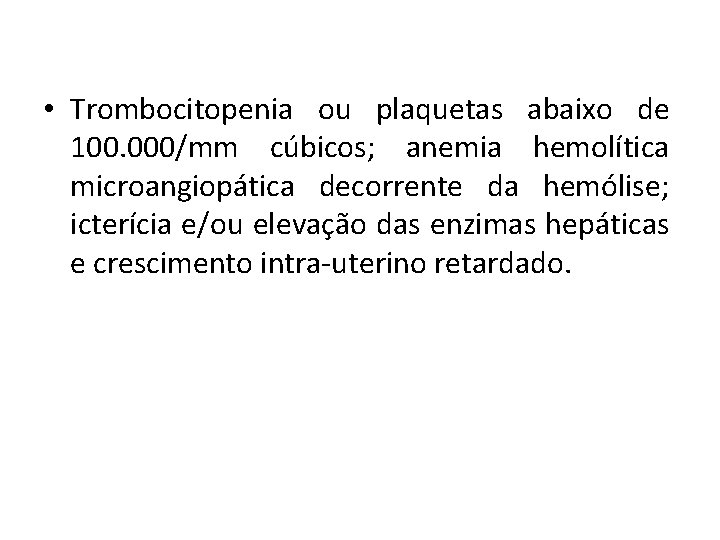  • Trombocitopenia ou plaquetas abaixo de 100. 000/mm cúbicos; anemia hemolítica microangiopática decorrente