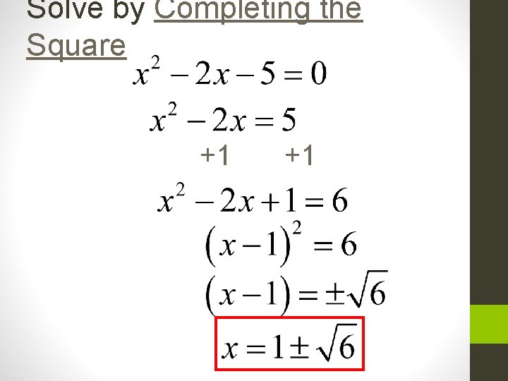 Solve by Completing the Square +1 +1 