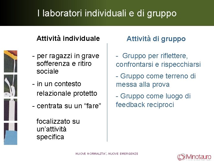 I laboratori individuali e di gruppo Attività individuale - per ragazzi in grave sofferenza I laboratori individuali e di gruppo Attività individuale - per ragazzi in grave sofferenza