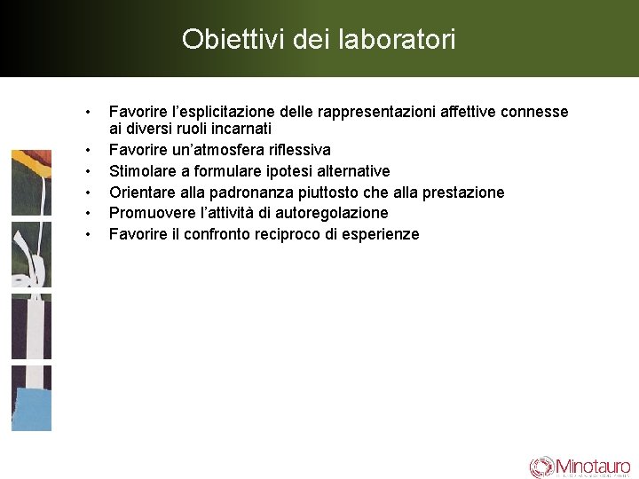Obiettivi dei laboratori • • • Favorire l’esplicitazione delle rappresentazioni affettive connesse ai diversi Obiettivi dei laboratori • • • Favorire l’esplicitazione delle rappresentazioni affettive connesse ai diversi