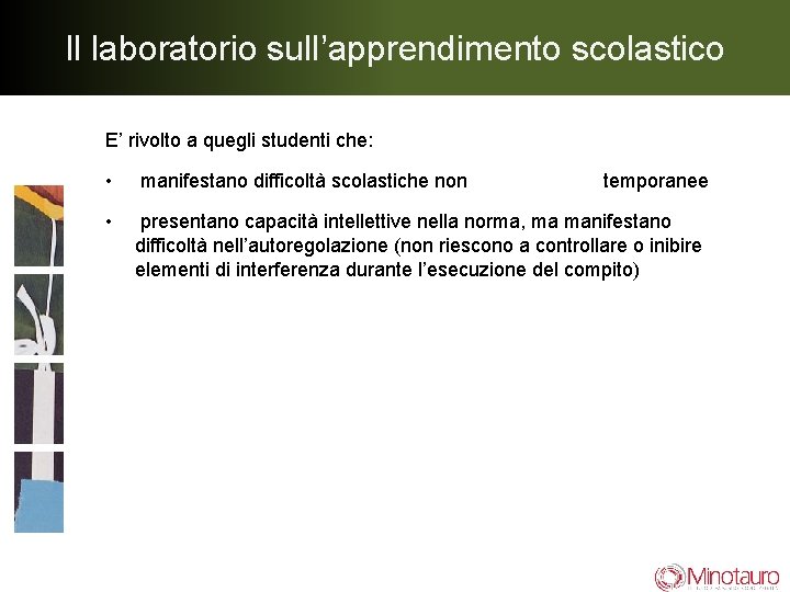 Il laboratorio sull’apprendimento scolastico E’ rivolto a quegli studenti che: • manifestano difficoltà scolastiche Il laboratorio sull’apprendimento scolastico E’ rivolto a quegli studenti che: • manifestano difficoltà scolastiche