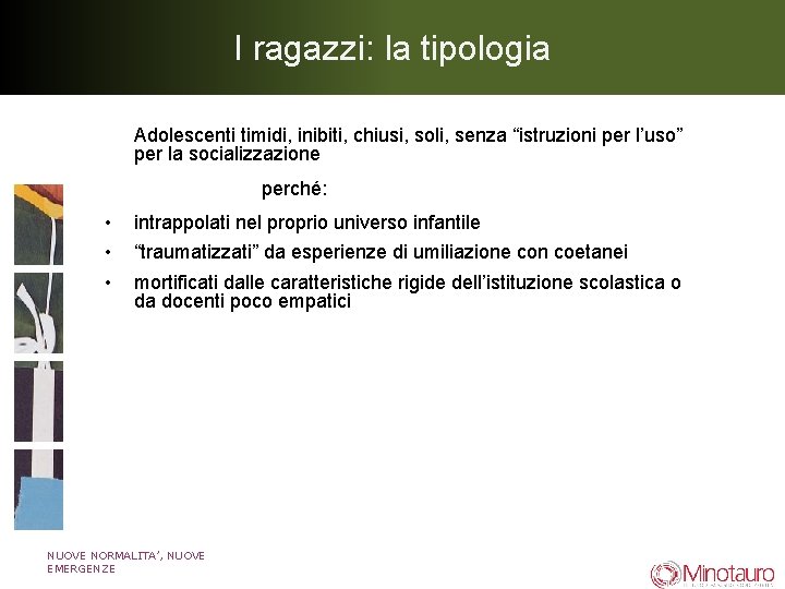 I ragazzi: la tipologia Adolescenti timidi, inibiti, chiusi, soli, senza “istruzioni per l’uso” per I ragazzi: la tipologia Adolescenti timidi, inibiti, chiusi, soli, senza “istruzioni per l’uso” per
