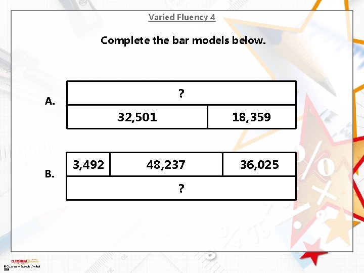 Varied Fluency 4 Complete the bar models below. ? A. 32, 501 B. ©
