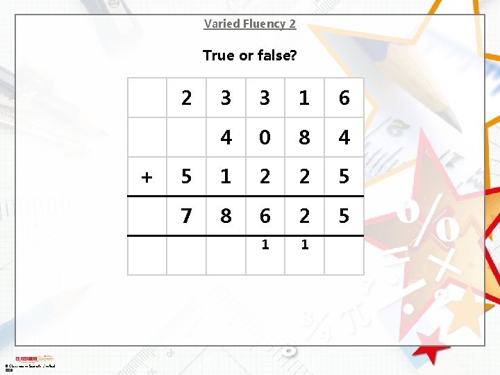 Varied Fluency 2 True or false? 2 + © Classroom Secrets Limited 2018 3