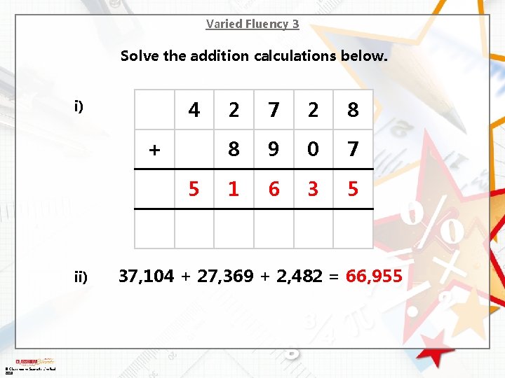 Varied Fluency 3 Solve the addition calculations below. 4 i) + 5 ii) ©