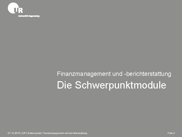 Finanzmanagement und -berichterstattung Die Schwerpunktmodule 07. 12. 2015 | UR | Schwerpunkt: Finanzmanagement und-berichterstattung