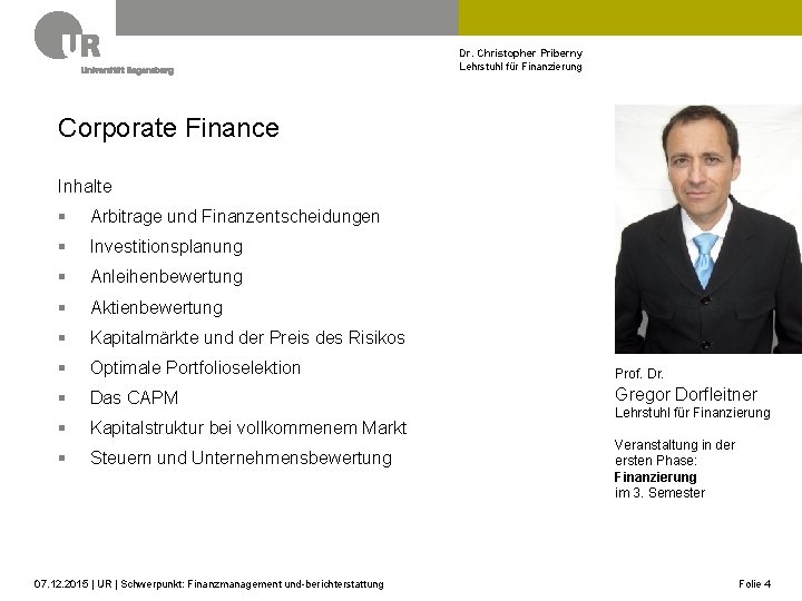 Dr. Christopher Priberny Lehrstuhl für Finanzierung Corporate Finance Inhalte § Arbitrage und Finanzentscheidungen §