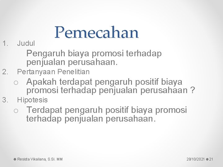 1. Judul Pemecahan Pengaruh biaya promosi terhadap penjualan perusahaan. 2. Pertanyaan Penelitian o Apakah