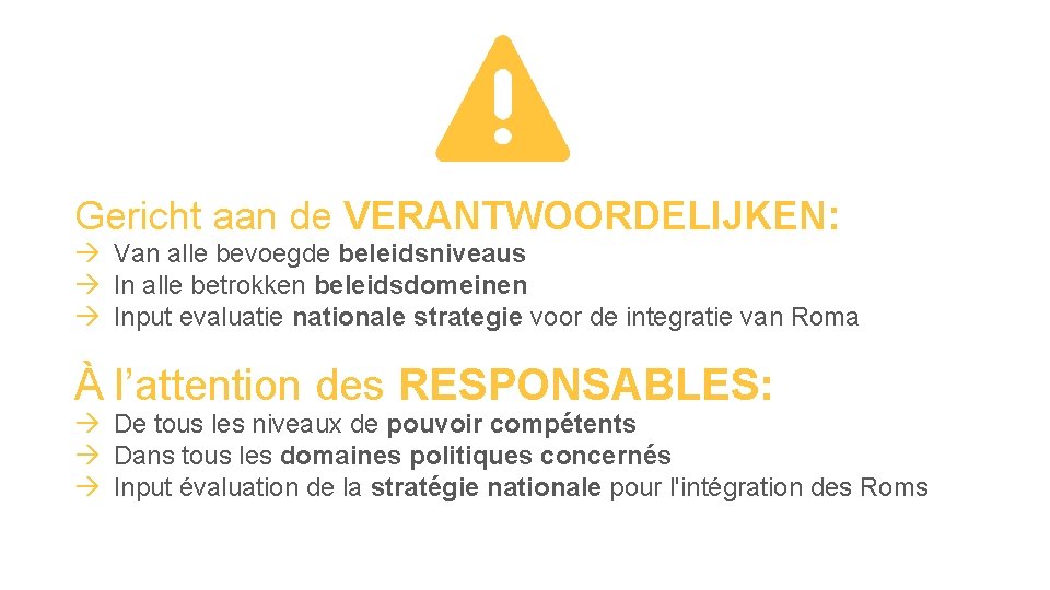 Gericht aan de VERANTWOORDELIJKEN: Van alle bevoegde beleidsniveaus In alle betrokken beleidsdomeinen Input evaluatie