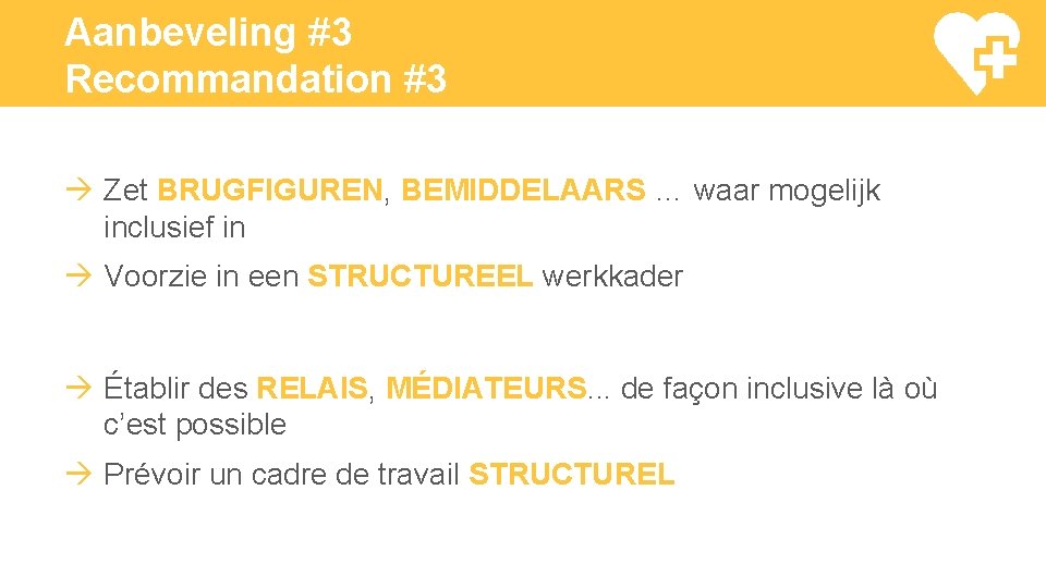 Aanbeveling #3 Recommandation #3 Zet BRUGFIGUREN, BEMIDDELAARS … waar mogelijk inclusief in Voorzie in