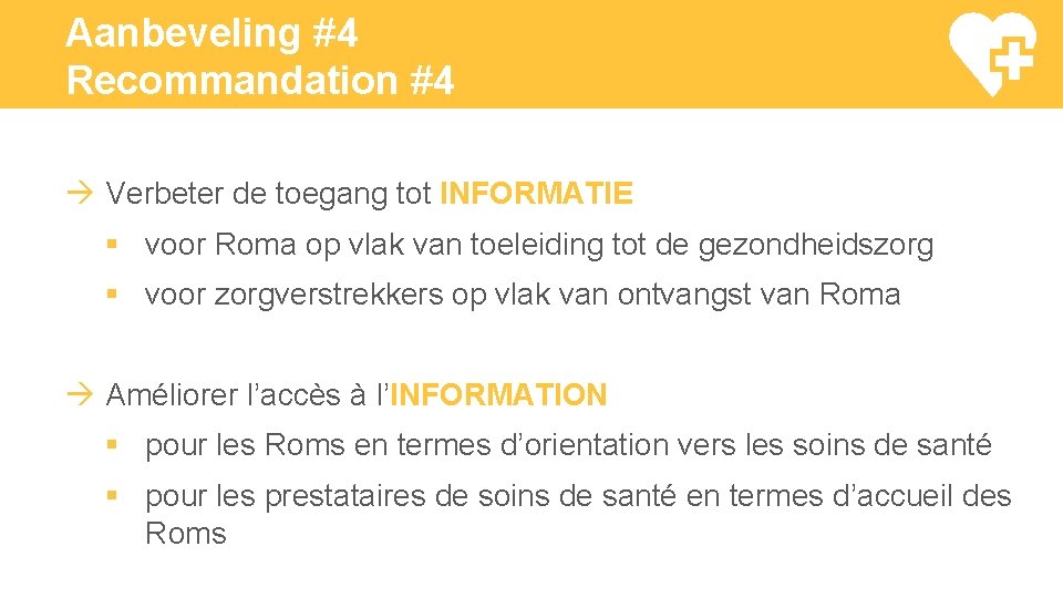 Aanbeveling #4 Recommandation #4 Verbeter de toegang tot INFORMATIE § voor Roma op vlak