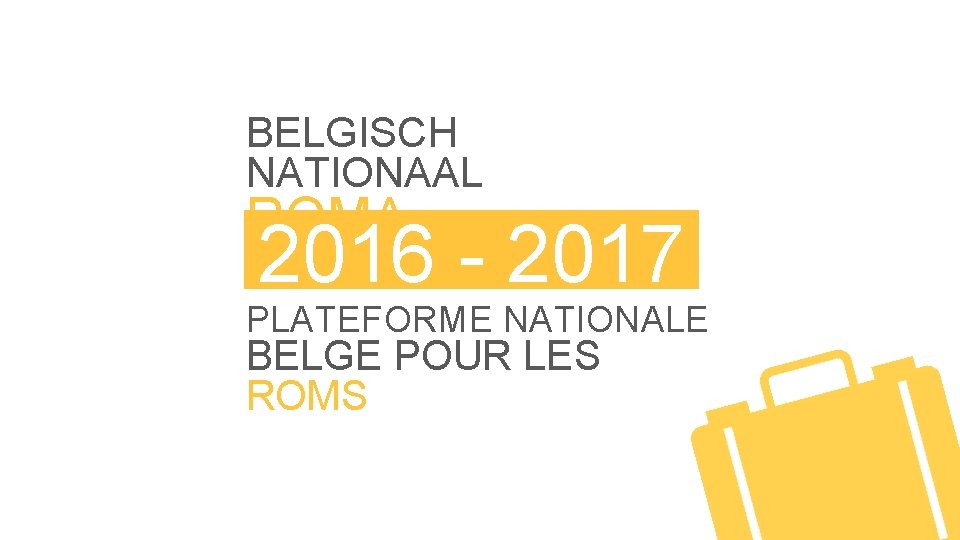 BELGISCH NATIONAAL ROMA 2016 - 2017 PLATFORM PLATEFORME NATIONALE BELGE POUR LES ROMS 