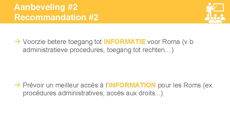 Aanbeveling #2 Recommandation #2 Voorzie betere toegang tot INFORMATIE voor Roma (v. b. administratieve