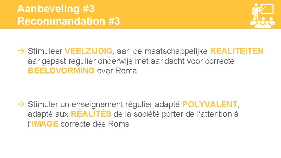 Aanbeveling #3 Recommandation #3 Stimuleer VEELZIJDIG, aan de maatschappelijke REALITEITEN aangepast regulier onderwijs met