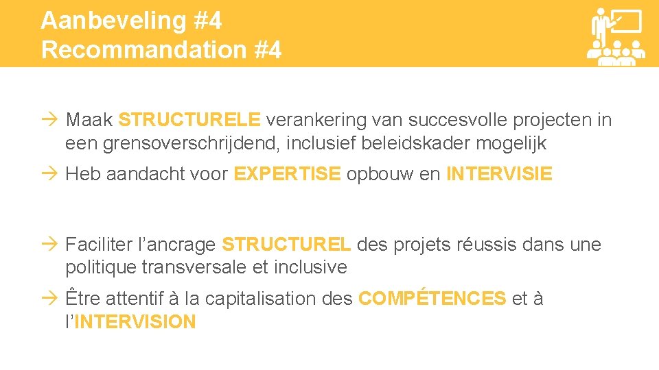 Aanbeveling #4 Recommandation #4 Maak STRUCTURELE verankering van succesvolle projecten in een grensoverschrijdend, inclusief